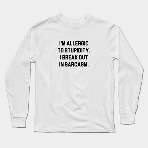 Allergic to Stupidity Long Sleeve T-Shirt by Venus Complete